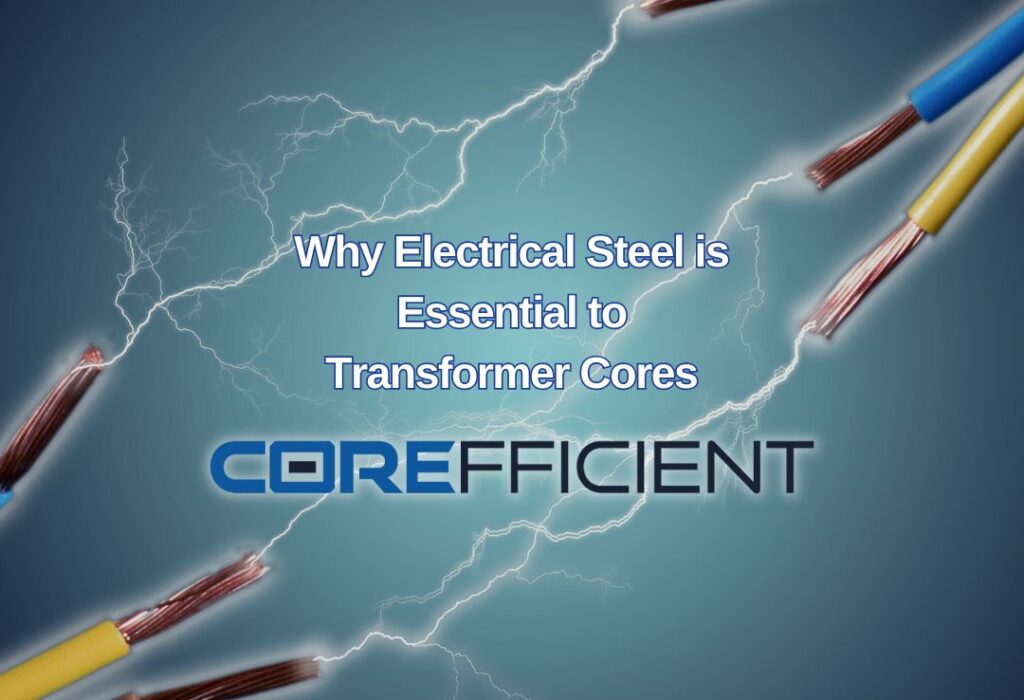 Corefficient logo with text ‘Why Electrical Steel is Essential to Transformer Cores’ and electrical wires with sparks.