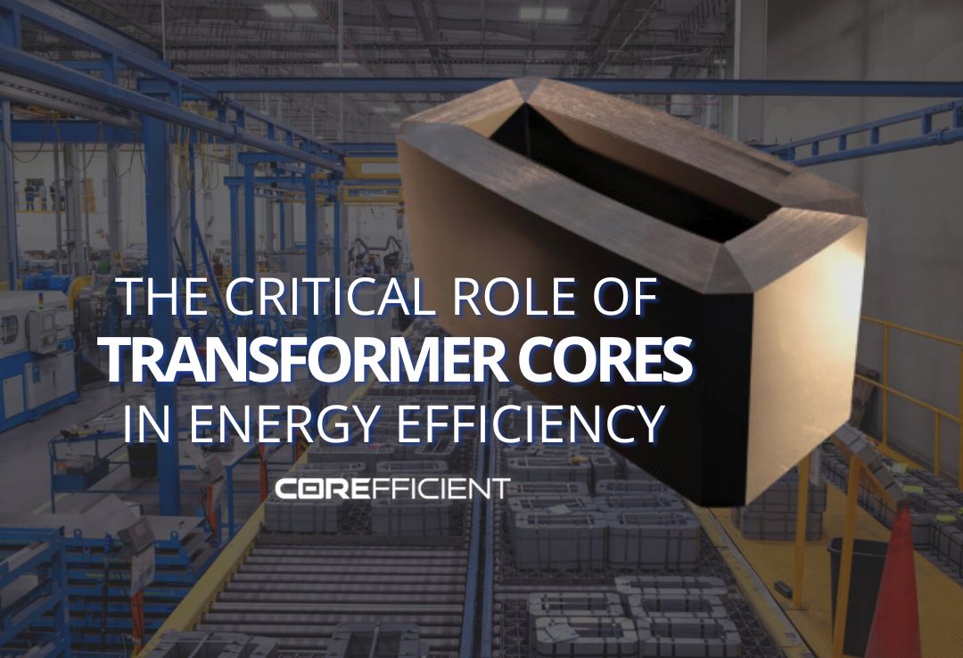Corefficient banner displaying the text “The Critical Role of Transformer Cores in Energy Efficiency” with an industrial factory background and an close-up image of a transformer core on the right.