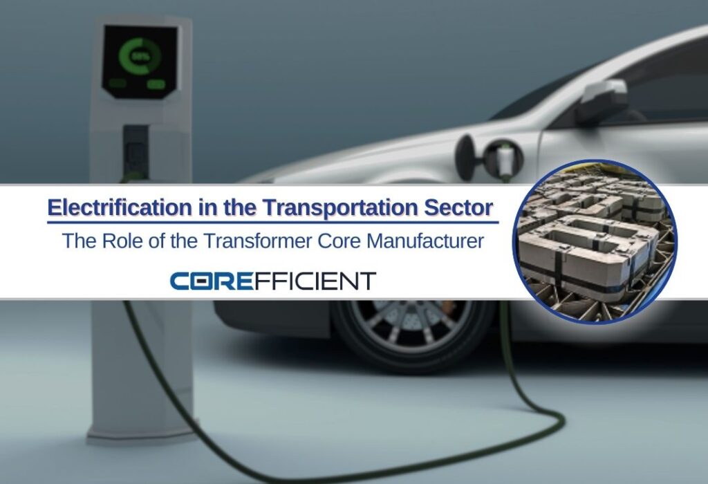 An electric vehicle charging station with a connected car is featured prominently, accompanied by a title “Electrification in the Transportation Sector - The Role of the Transformer Core Manufacturer” and the Corefficient logo. A smaller inset image displays a stack of transformer cores, linking Corefficient products to the EV charging theme.