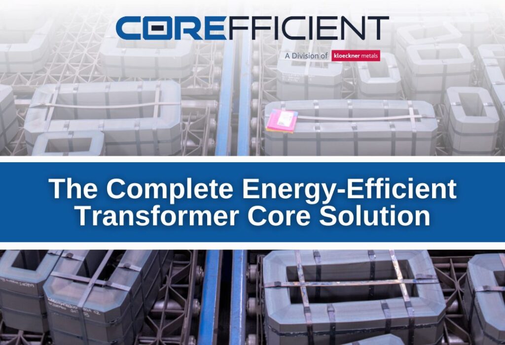 Energy efficient transformer cores with the title, “The Complete Energy-Efficient Transformer Core Solution” and Corefficient logo.